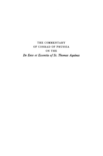 The Commentary of Conrad of Prussia on the De Ente et Essentia of St. Thomas Aquinas: Introduction and Comments by Joseph Bobik