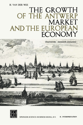 The Growth of the Antwerp Market and the European Economy: Fourteenth-Sixteenth Centuries. II Interpretation