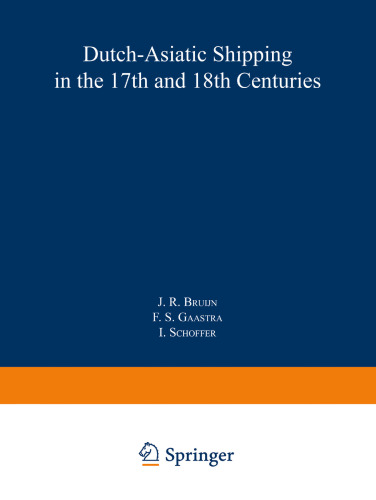 Dutch-Asiatic Shipping in the 17th and 18th Centuries: volume III Homeward-bound voyages from Asia and the Cape to the Netherlands (1597–1795)