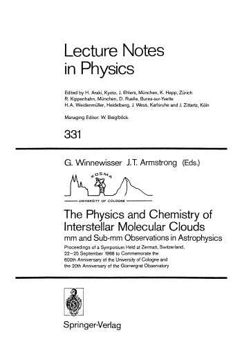 The Physics and Chemistry of Interstellar Molecular Clouds: mm and Sub-mm Observations in Astrophysics: Proceedings of a Symposium Held at Zermatt, Switzerland, 22–25 September 1988 to Commemorate the 600th Anniversary of the University of Cologne and the 20th Anniversary of the Gornergrat Observatory