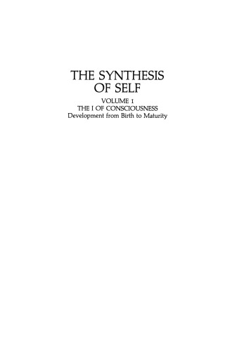 The Synthesis of Self: Volume 1 the I of Consciousness Development from Birth to Maturity