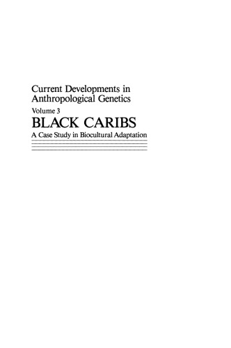 Current Developments in Anthropological Genetics: Volume 3 Black Caribs A Case Study in Biocultural Adaptation