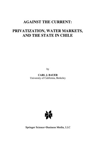 Against the Current: Privatization, Water Markets, and the State in Chile