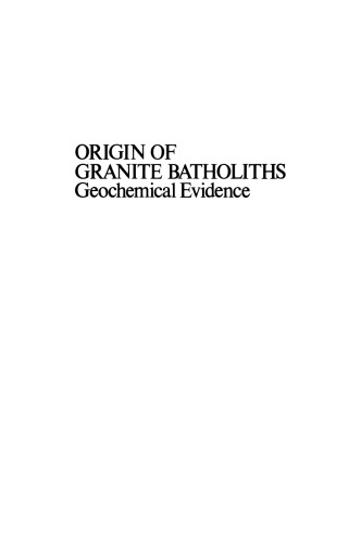 Origin of Granite Batholiths: Geochemical Evidence Based on a meeting of the Geochemistry Group of the Mineralogical Society