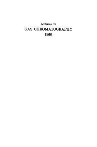 Lectures on Gas Chromatography 1966: Based in Part on Lectures Presented at the Eighth Annual Gas Chromatography Institute, Held at Canisius College