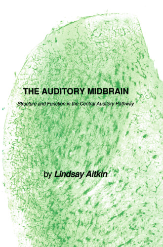 The Auditory Midbrain: Structure and Function in the Central Auditory Pathway