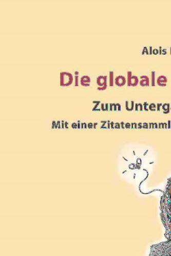 Die globale Verdummung: Zum Untergang verurteilt? Mit einer Zitatensammlung zum Thema Dummheit