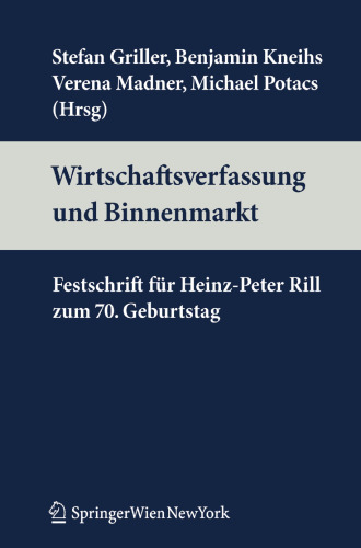 Wirtschaftsverfassung und Binnenmarkt: Festschrift für Heinz-Peter Rill zum 70. Geburtstag