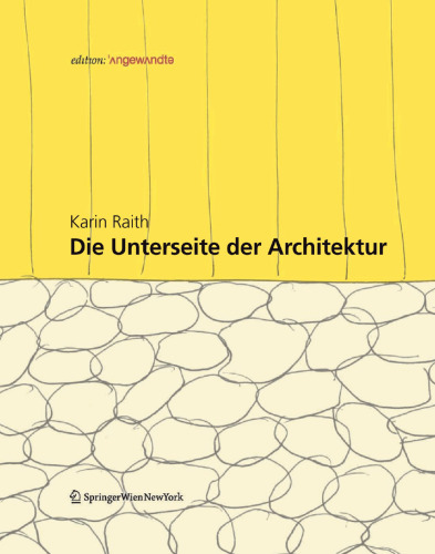 Die Unterseite der Architektur: Konzepte und Konstruktionen an der Schnittstelle zwischen Kultur und Natur