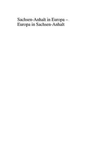 Sachsen-Anhalt in Europa — Europa in Sachsen-Anhalt: Zur Europapolitik in einem neuen Bundesland