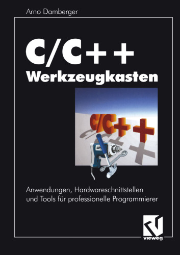 C/C++ Werkzeugkasten: Anwendungen, Hardwareschnittstellen und Tools für professionelle Programmierer