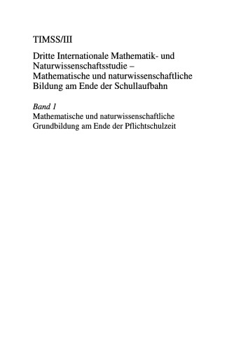 TIMSS/III Dritte Internationale Mathematik- und Naturwissenschaftsstudie — Mathematische und naturwissenschaftliche Bildung am Ende der Schullaufbahn: Band 1 Mathematische und naturwissenschaftliche Grundbildung am Ende der Pflichtschulzeit