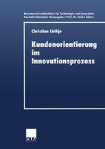 Kundenorientierung im Innovationsprozess: Eine Untersuchung der Kunden-Hersteller-Interaktion in Konsumgütermärkten