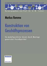 Konstruktion von Geschäftsprozessen: Ein modellgestützter Ansatz durch Montage generischer Prozeßpartikel