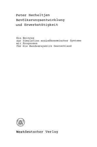 Bevölkerungsentwicklung und Erwerbstätigkeit: Ein Beitrag zur Simulation sozioökonomischer Systeme mit Prognosen für die Bundesrepublik Deutschland