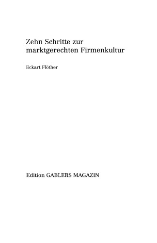 Zehn Schritte zur marktgerechten Firmenkultur: Wie Sie Ihre Firmenkultur zum strategischen Erfolgsfaktor machen