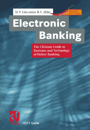 Electronic Banking: The Ultimate Guide to Business and Technology of Online Banking