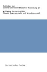 Staat, Gewerkschaft und Arbeitsprozeß: Zur „Politisierung“ und zum Legitimationspotential staatlichen Handelns