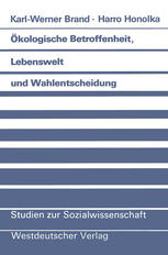 Ökologische Betroffenheit, Lebenswelt und Wahlentscheidung: Plädoyer für eine neue Perspektive der Wahlforschung am Beispiel der Bundestagswahl 1983