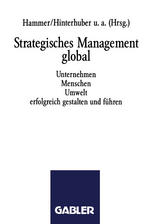 Strategisches Management global: Unternehmen Menschen Umwelt erfolgreich gestalten und führen