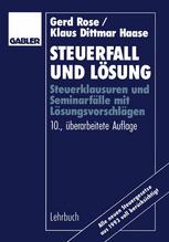 Steuerfall und Lösung: Steuerklausuren und Seminarfälle mit Lösungsvorschlägen