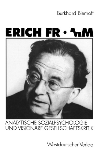 Erich Fromm: Analytische Sozialpsychologie und visionäre Gesellschaftskritik