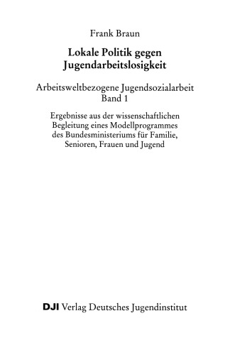 Lokale Politik gegen Jugendarbeitslosigkeit: Arbeitsweltbezogene Jugendsozialarbeit. Band 1