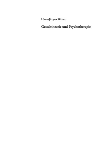 Gestalttheorie und Psychotherapie: Ein Beitrag zur theoretischen Begründung der integrativen Anwendung von Gestalt-Therapie, Psychodrama, Gesprächstherapie, Tiefenpsychologie, Verhaltenstherapie und Gruppendynamik