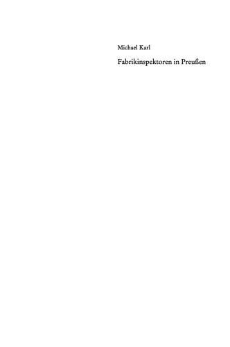 Fabrikinspektoren in Preußen: Das Personal der Gewerbeaufsicht 1854–1945. Professionalisierung, Bürokratisierung und Gruppenprofil