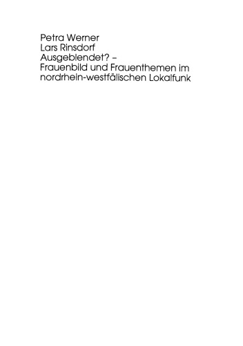 Ausgeblendet? — Frauenbild und Frauenthemen im nordrhein-westfälischen Lokalfunk: Studie im Auftrag der Landesanstalt für Rundfunk Nordrhein-Westfalen (LfR) und des Ministeriums für die Gleichstellung von Frau und mann Nordrhein-Westfalen