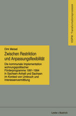 Zwischen Restriktion und Anpassungsflexibilität: Die kommunale Implementation wohnungspolitischer Förderprogramme 1991–1994 in Sachsen-Anhalt und Sachsen im Kontext von Umbruch und Interessenvermittlung