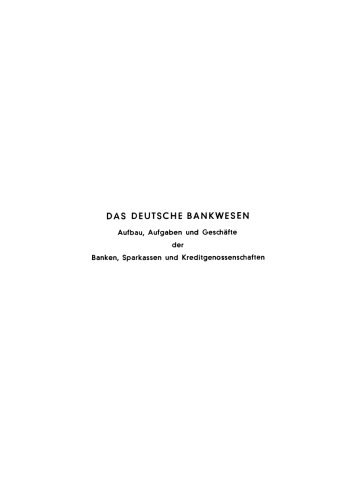 Das deutsche Bankwesen: Aufbau, Aufgaben und Geschäfte der Banken, Sparkassen und Kreditgenossenschaften