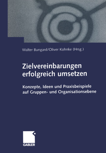 Zielvereinbarungen erfolgreich umsetzen: Konzepte, Ideen und Praxisbeispiele auf Gruppen- und Organisationsebene