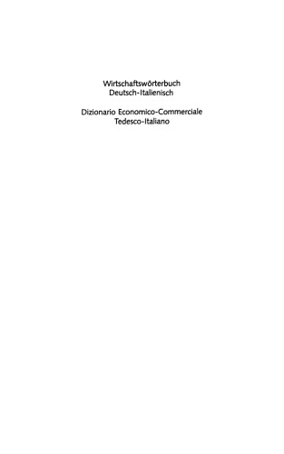 Dizionario Economico-Commerciale / Wirtschaftswörterbuch: Parte Prima: Tedesco — Italiano / Teil 1: Deutsch — Italienisch