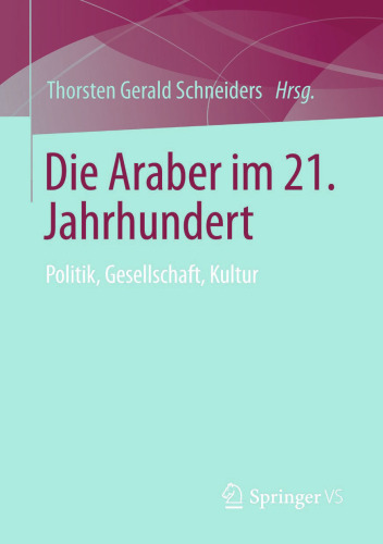 Die Araber im 21. Jahrhundert: Politik, Gesellschaft, Kultur