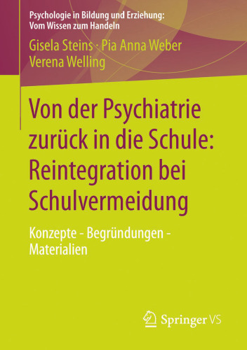 Von der Psychiatrie zurück in die Schule: Reintegration bei Schulvermeidung: Konzepte - Begründungen - Materialien