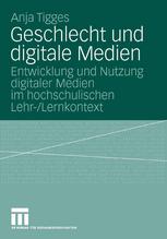 Geschlecht und digitale Medien: Entwicklung und Nutzung digitaler Medien im hochschulischen Lehr-/Lernkontext