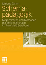 Schemapädagogik: Möglichkeiten und Methoden der Schematherapie im Praxisfeld Erziehung