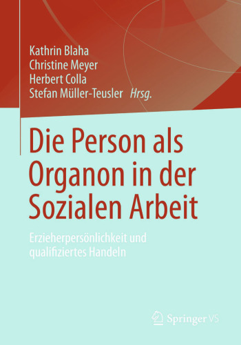 Die Person als Organon in der Sozialen Arbeit: Erzieherpersönlichkeit und qualifiziertes Handeln