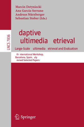 Adaptive Multimedia Retrieval. Large-Scale Multimedia Retrieval and Evaluation: 9th International Workshop, AMR 2011, Barcelona, Spain, July 18-19, 2011, Revised Selected Papers