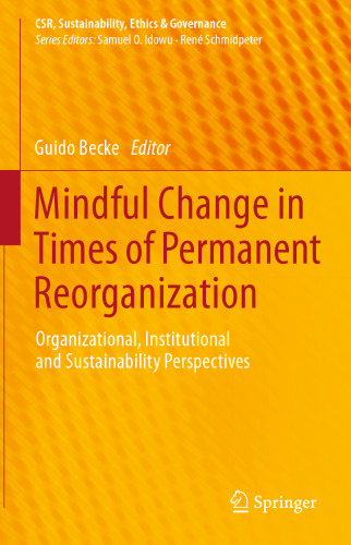 Mindful Change in Times of Permanent Reorganization: Organizational, Institutional and Sustainability Perspectives