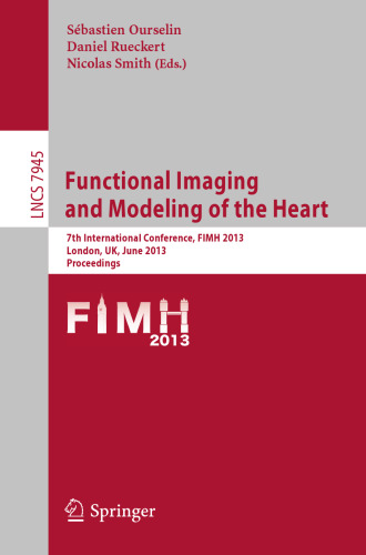 Functional Imaging and Modeling of the Heart: 7th International Conference, FIMH 2013, London, UK, June 20-22, 2013. Proceedings