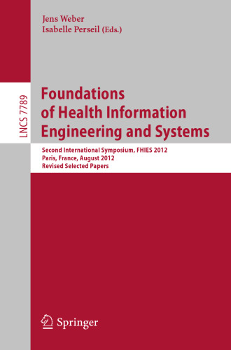 Foundations of Health Information Engineering and Systems: Second International Symposium, FHIES 2012, Paris, France, August 27-28, 2012. Revised Selected Papers