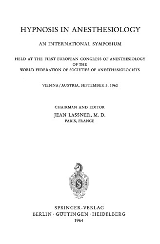 Hypnosis in Anesthesiology: An International Symposium Held at the First European Congress of Anesthesiology of the World Federation of Societies of Anesthesiologists Vienna / Austria, September 5, 1962