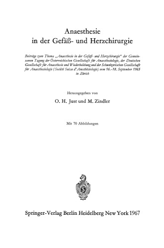 Anaesthesie in der Gefäß- und Herzchirurgie: Beiträge zum Thema „Anaesthesie in der Gefäß- und Herzchirurgie“ der Gemeinsamen Tagung der Österreichischen Gesellschaft für Anaesthesiologie, der Deutschen Gesellschaft für Anaesthesie und Wiederbelebung und der Schweizerischen Gesellschaft für Anaesthesiologie (Société Suisse d’Anesthésiologie) vom 16.–18. September 1965 in Zürich