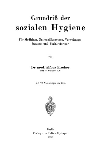 Grundriß der sozialen Hygiene: Für Mediziner, Nationalökonomen, Verwaltungsbeamte und Sozialreformer