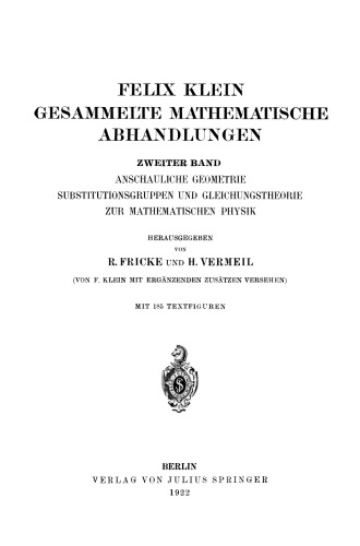 Felix Klein Gesammelte Mathematische Abhandlungen: Zweiter Band: Anschauliche Geometrie Substitutionsgruppen und Gleichungstheorie zur Mathematischen Physik