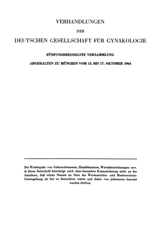 Verhandlungen der Deutschen Gesellschaft für Gynäkologie: Fünfunddreissigste Versammlung Abgehalten zu München vom 13. bis 17. Oktober 1964 Wissenschaftlicher Teil