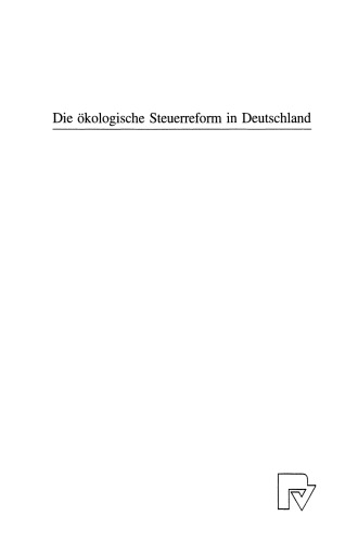 Die ökologische Steuerreform in Deutschland: Eine modellgestützte Analyse ihrer Wirkungen auf Wirtschaft und Umwelt