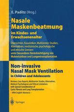 Nasale Maskenbeatmung im Kindes- und Erwachsenenalter: Übersichten, Kasuistiken, Multizenter-Studien, Alternativen, medizinische, psychologische und ethische Grenzen unter besonderer Berücksichtigung von Mukoviszidose und Lungentransplantation